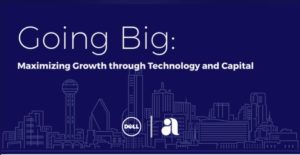 Going Big: Maximizing Business Growth through Technology and Capital @ The Dallas Entrepreneur Center Coworking Space | Dallas | Texas | United States